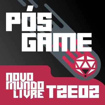 Pós Game - Novo Mundo Livre #T2E02 Pós Game - Novo Mundo Livre #T2E02