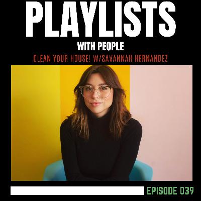 039: Clean your House! w/ Savannah Hernandez