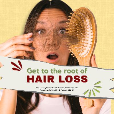 Get to the ROOT of your HAIR LOSS! | Nourish MD Podcast S02-E11