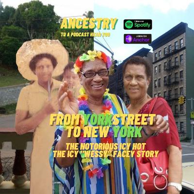 Y2NY Ancestry - The Notorious Icy Hot Part 2- Interview of Icy Facey - From Yorkstreet to New York Ancestry Podcast