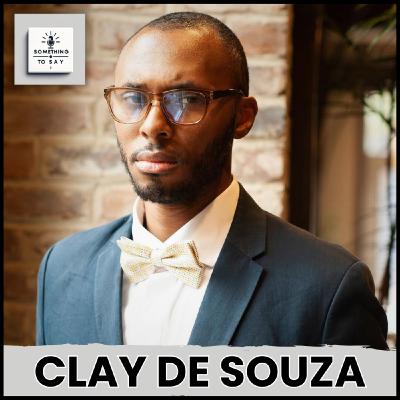 Mastering Political Strategy & Public Relations with Clay DeSouza | Something to Say Podcast