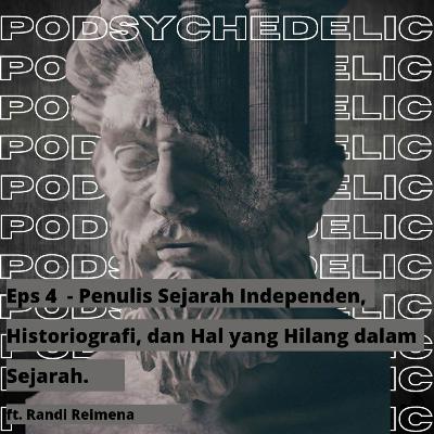 Eps 4 - Penulis Sejarah Independen,Historiografi,dan Hal yang Hilang dalam Sejarah ft. Randi Reimena