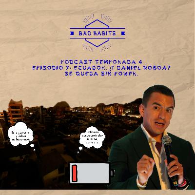 Episodio 7 T4: Ecuador...¿Y Noboa? se quedan sin power