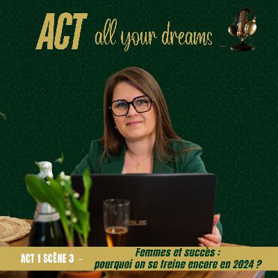 Act 1 scene 3 : Femmes et succès : pourquoi on se freine encore en 2024 ? Act 1 scene 3 : Femmes et succès : pourquoi on se freine encore en 2024 ?