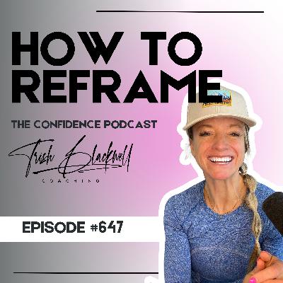 #647: Reframing Thoughts, Limiting Beliefs & Anxiety