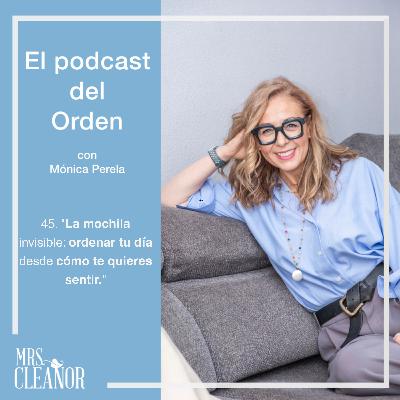 EP 45. "La mochila invisible: ordenar tu día desde cómo te quieres sentir."