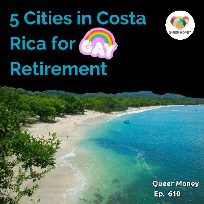 Top Gay Retirement Cities in Costa Rica | Queer Money Ep. 610