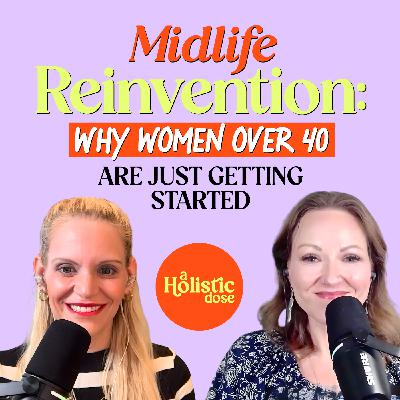 Midlife Reinvention: Why Women Over 40 Are Just Getting Started | EP 26