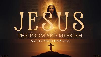 Episode 026: Jesus Fulfilled Old Testament Prophecies: The Promised Messiah