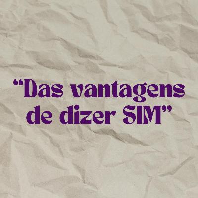 #13 "Das vantagens de dizer SIM"