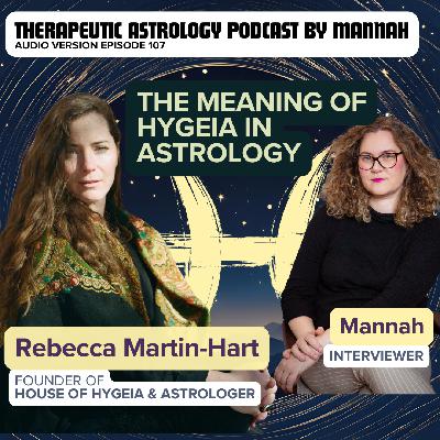 #107 - Rebecca Martin Hart - An Exploration of the Asteroid Hygeia as the Healer's Signature - House of Hygeia