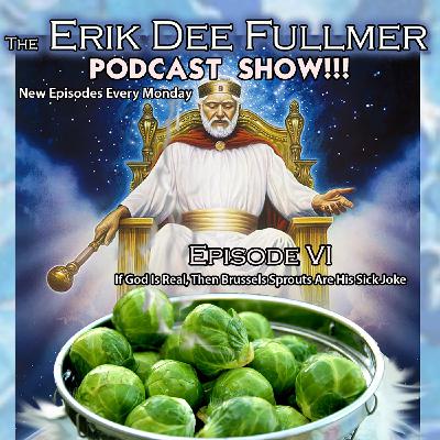 The Erik Dee Fullmer Podcast Show SE01- EP06 Original Air Date 1/27/20