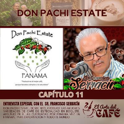 DON PACHI ESTATE - ENTREVISTA ESPECIAL CON EL SR. FRANCISCO SERRACÍN - EL ARTE DEL CAFÉ CAPITULO 11 -  8 DE ENERO 2024