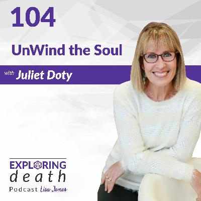 UnWind the Soul with Juliet Doty - Episode 104