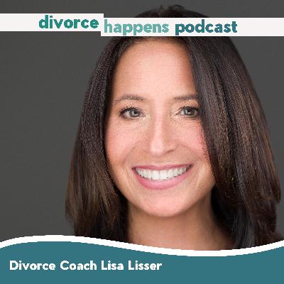 How a Divorce Coach Saves You Time, Money & Sanity with Divorce Coach Lisa Lisser