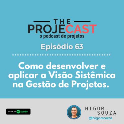The ProjeCast #63 - Como desenvolver e aplicar a Visão Sistêmica na Gestão de Projetos.