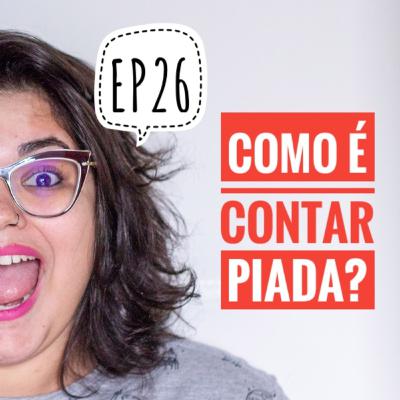 EP26 - Como é contar piada? EP26 - Como é contar piada?