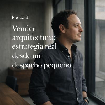 Vender arquitectura: estrategia real desde un despacho pequeño Vender arquitectura: estrategia real desde un despacho pequeño