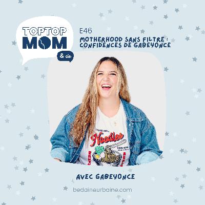 46/ Motherhood sans filtre : les confidences de Gabeyonce