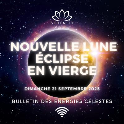 ✨ Nouvelle Lune et Éclipse en Vierge du 21 Septembre 2025 - Purification et Libération - Podcast