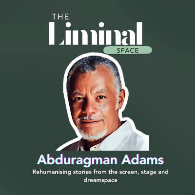 Rehumanising stories from the screen, stage and dreamspace with Abduragman Adams