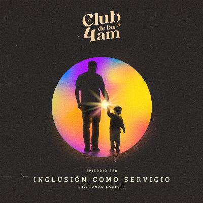 238.  Inclusión como Servicio [ft. Thomas Sartori]
