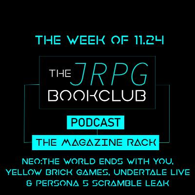 The Magazine Rack - Week of 11.24 - NEO:The world ends with you, Undertale Live, Yellow Brick Games & Persona 5 Scramble The Magazine Rack - Week of 11.24 - NEO:The world ends with you, Undertale Live, Yellow Brick Games & Persona 5 Scramble