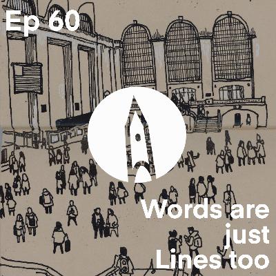 Ep 60 - Words are just Lines too