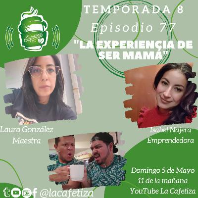 "La experiencia de ser mamá" | La Cafetiza | T8 EP 77 "La experiencia de ser mamá" | La Cafetiza | T8 EP 77
