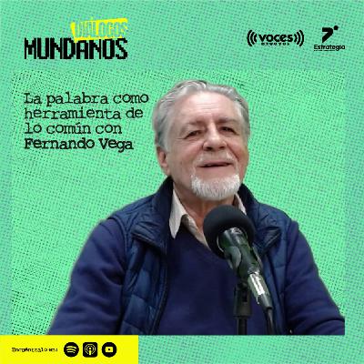 DiálogosMundanos 4x06: La palabra como herramienta de lo común con Fernando Vega.