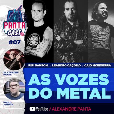 Pantacast #7 - As Vozes do Metal Nacional (Iuri Sanson, Leandro Caçoilo, Caio McBeserra)
