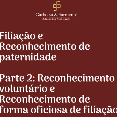 Filiação - Parte 2: Reconhecimento voluntário e Reconhecimento de forma oficiosa de filiação