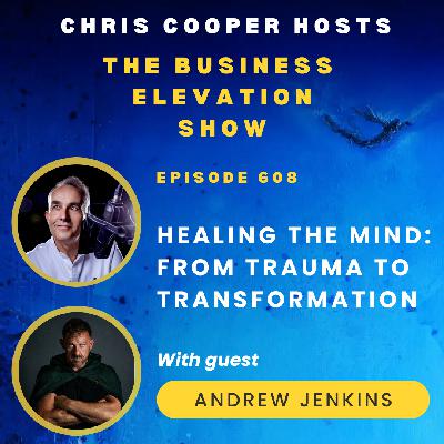 Healing The Mind: From Trauma to Transformation with Andrew Jenkins