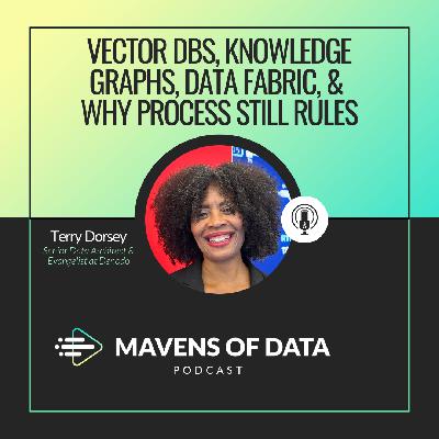 Vector DBs, Knowledge Graphs, Data Fabric, and Why Process Still Rules (w/ Terry Dorsey)