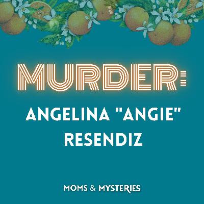 The Murder of Angie Resendiz & The Legacy of Vanessa Guillen