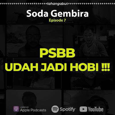 Pod. 7 Soda Gembira - PSBB Udah Jadi Hobi!!! Pod. 7 Soda Gembira - PSBB Udah Jadi Hobi!!!