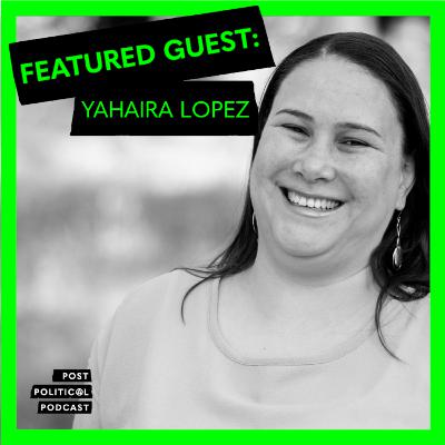 Post Political Podcast - Episode 016: Yahaira Lopez