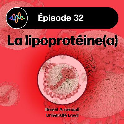 #32 - Qu’est-ce que la lipoprotéine(a) ?