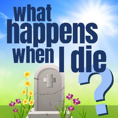 What Happens When I Die? What Happens When I Die?