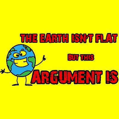 THE DANGERS OF NORMALIZING NONSENSE - The Earth Isn’t Flat