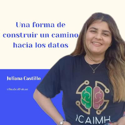 Una forma de construir un camino hacia los datos - Juliana Castillo