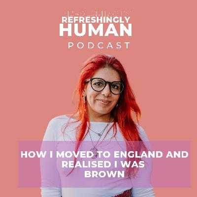 S7 E2: How I moved to England and realised I was brown