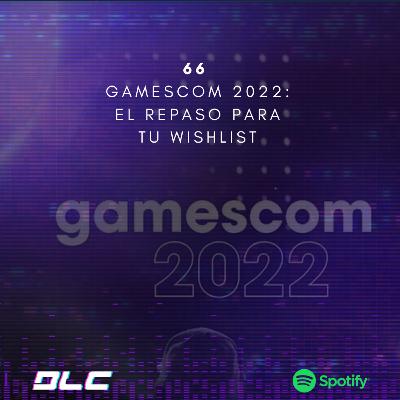 66: Gamescom 2022: el repaso para tu wishlist