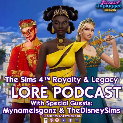 The Sims 4™ Royalty & Legacy LORE PODCAST With Special Guests: Mynameisgonz & TheDisneySims