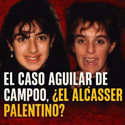 El Rincón del Disidente | Verano Negro - CASO AGUILAR DE CAMPOO, ¿EL ALCÀSSER PALENTINO?