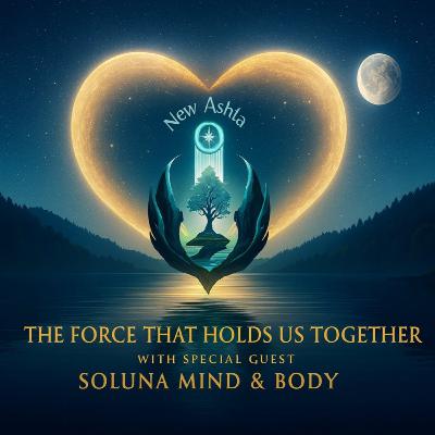 Love and Connection: The Forces that Hold us Together with Special Guests Shannon and Mariza of Soluna Mind and Body