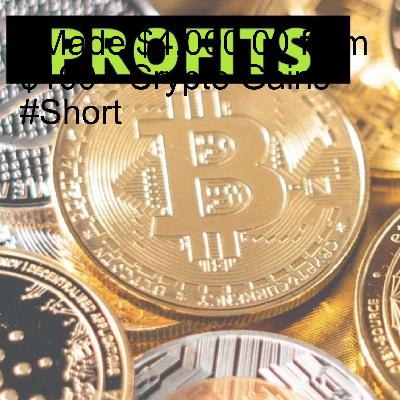I Made $4,000.00 from $100 - Crypto Gains #Short