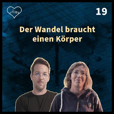 Der Wandel braucht einen Körper - Folge 19