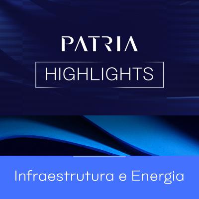 Brasil como protagonista de investimentos em Infraestrutura | Patria Highlights Infraestrutura