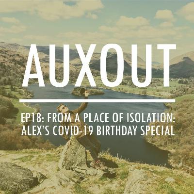 Ep18: From a Place of (Physical) Isolation: Alex's Covid-19 Birthday Special Ep18: From a Place of (Physical) Isolation: Alex's Covid-19 Birthday Special